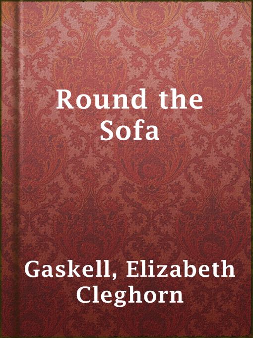 Title details for Round the Sofa by Elizabeth Cleghorn Gaskell - Available